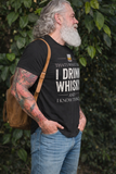 I Drink Whiskey and I Know Things T-Shirt – Funny Whiskey Lover Men’s Graphic Tee