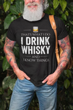 I Drink Whiskey and I Know Things T-Shirt – Funny Whiskey Lover Men’s Graphic Tee